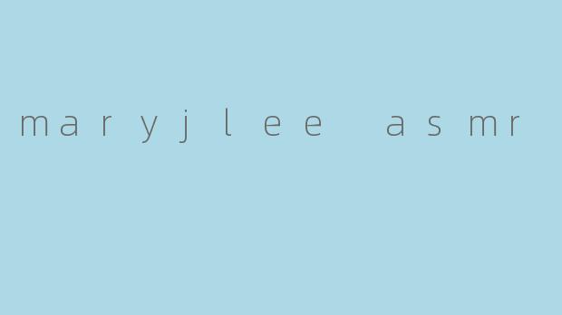 maryjlee asmr